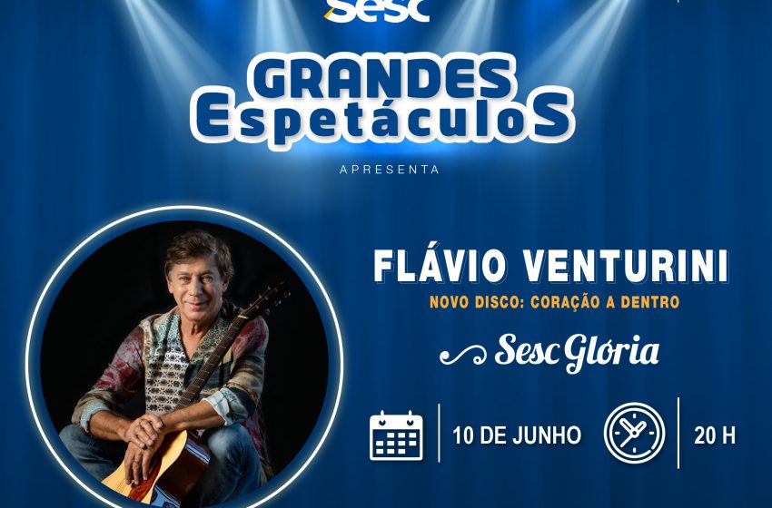  Sesc Grandes Espetáculos apresenta Flavio Venturini, com seu novo show “Coração a dentro”